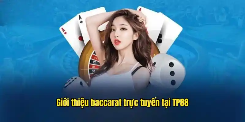 Thông tin cơ bản về lĩnh vực cá cược hấp dẫn baccarat TP88