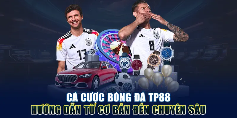 Cá Cược Bóng Đá TP88 - Hướng Dẫn Từ Cơ Bản Đến Chuyên Sâu