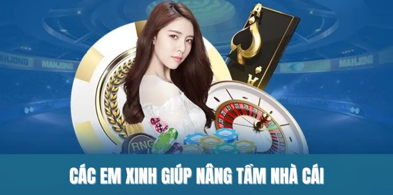 Các em xinh giúp nâng tầm nhà cái
