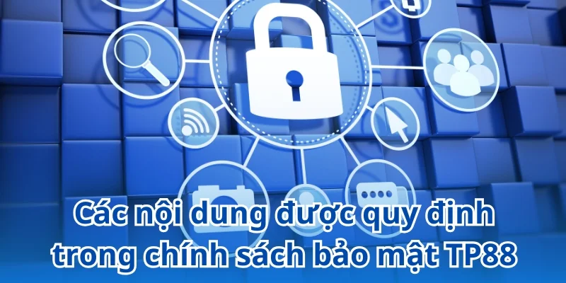 Cập nhật các quy định mới nhất liên quan đến điều khoản bảo mật TP88