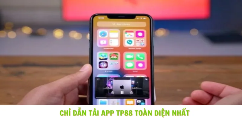 Chỉ dẫn tải app TP88 toàn diện nhất