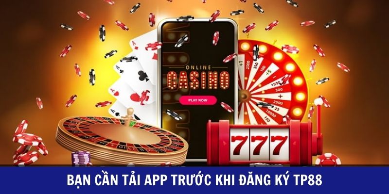Bạn cần tải App trước khi đăng ký TP88