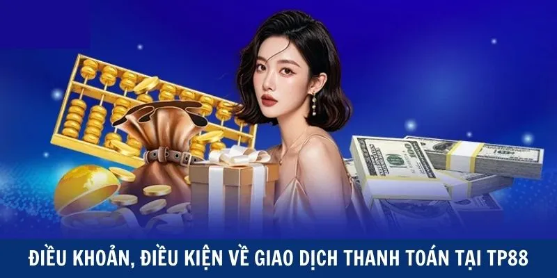 Điều khoản, điều kiện về giao dịch thanh toán tại TP88