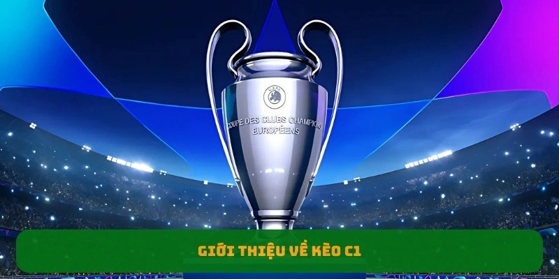 Giới thiệu về kèo c1