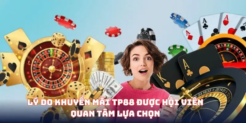 Lý do khuyến mãi TP88 được hội viên quan tâm lựa