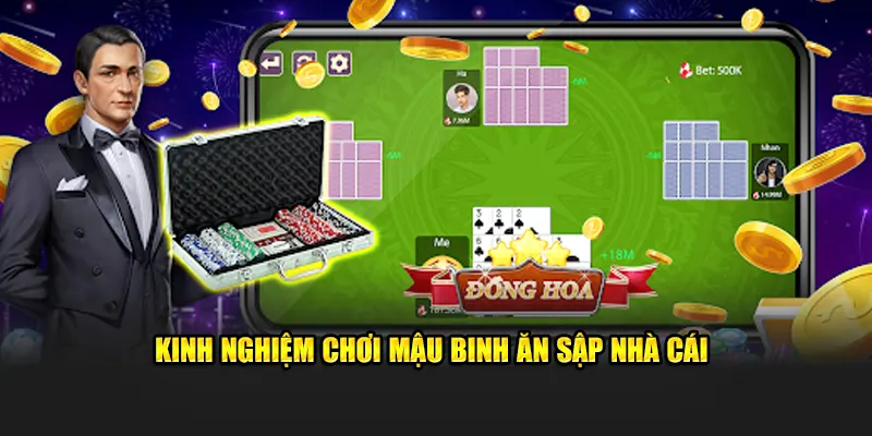 Kinh nghiệm chơi Mậu Binh ăn sập nhà cái