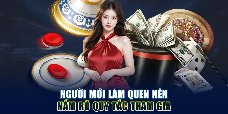 Người mới làm quen nên nắm rõ quy tắc tham gia