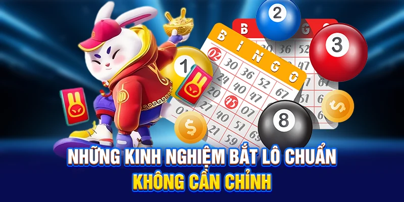 Những kinh nghiệm bắt lô chuẩn không cần chỉnh