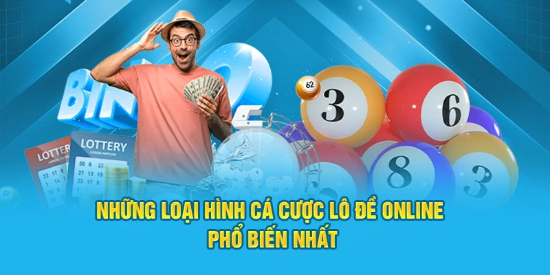 Những loại hình cá cược lô đề online phổ biến nhất