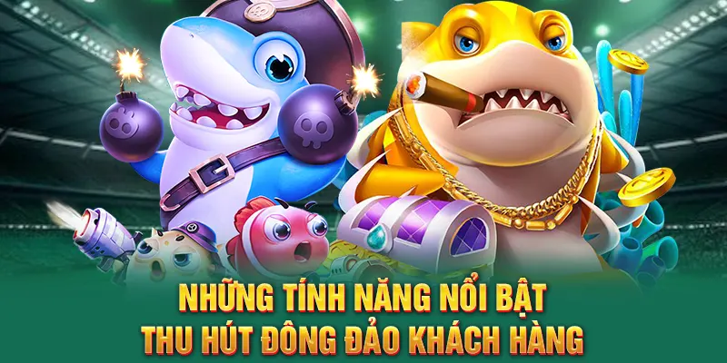 Những tính năng nổi bật thu hút đông đảo khách hàng