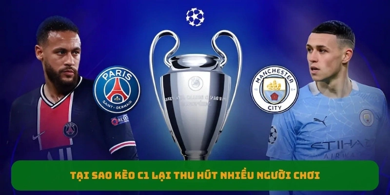 Tại sao kèo c1 lại thu hút nhiều người chơi