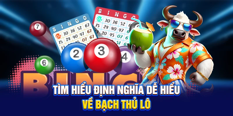 Tìm hiểu định nghĩa dễ hiểu về bạch thủ lô