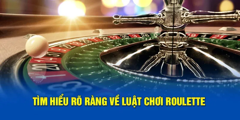 Tìm hiểu rõ ràng về luật chơi Roulette