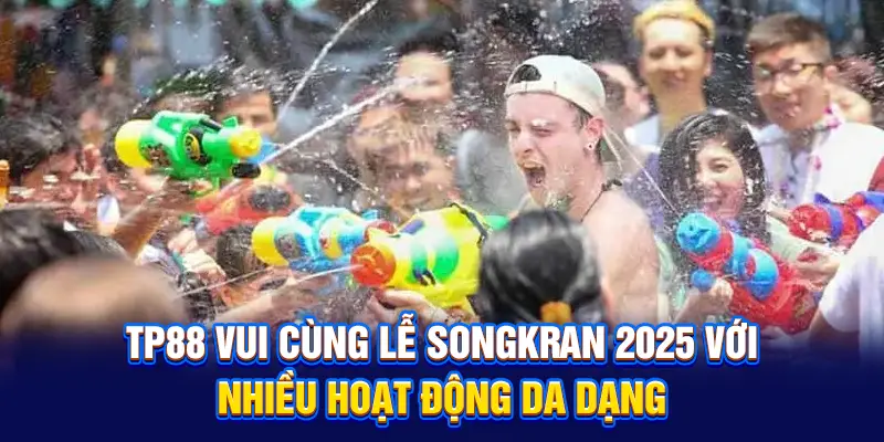 TP88 Vui Lễ Songkran 2025 Với Nhiều Hoạt Động Da Dạng
