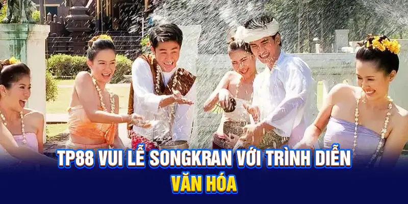 TP88 vui lễ Songkran với trình diễn văn hóa