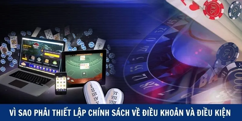 Vì sao phải thiết lập chính sách về điều khoản và điều kiện